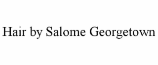HAIR BY SALOME GEORGETOWN