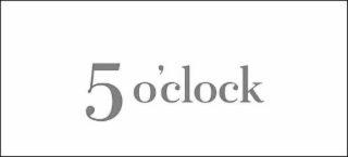 5 O'CLOCK