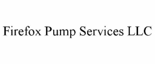 FIREFOX PUMP SERVICES LLC