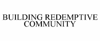 BUILDING REDEMPTIVE COMMUNITY