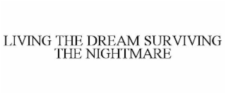 LIVING THE DREAM SURVIVING THE NIGHTMARE
