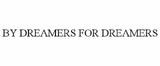 BY DREAMERS FOR DREAMERS