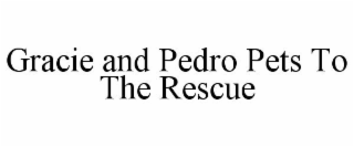GRACIE AND PEDRO PETS TO THE RESCUE