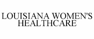 LOUISIANA WOMEN'S HEALTHCARE