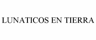 LUNATICOS EN TIERRA