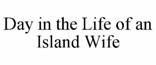 DAY IN THE LIFE OF AN ISLAND WIFE