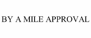 BY A MILE APPROVAL