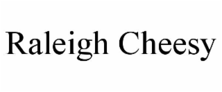 RALEIGH CHEESY