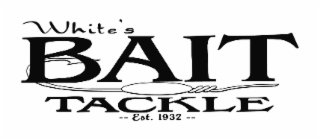 WHITES BAIT AND TACKLE EST 1932