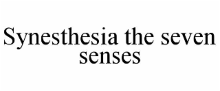 SYNESTHESIA THE SEVEN SENSES