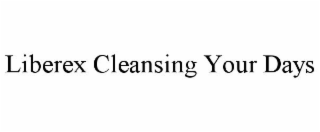 LIBEREX CLEANSING YOUR DAYS