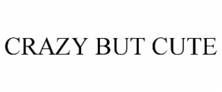 CRAZY BUT CUTE