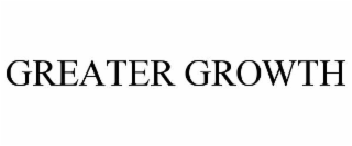GREATER GROWTH