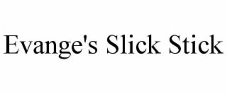 EVANGE'S SLICK STICK
