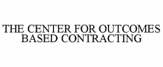 THE CENTER FOR OUTCOMES BASED CONTRACTING