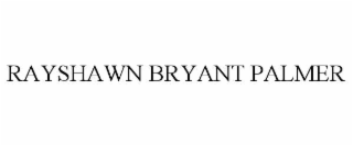 RAYSHAWN BRYANT PALMER