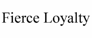 FIERCE LOYALTY