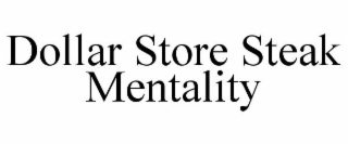DOLLAR STORE STEAK MENTALITY