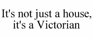 IT'S NOT JUST A HOUSE, IT'S A VICTORIAN