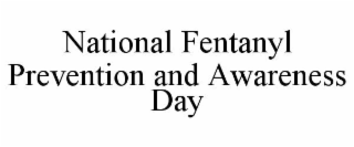 NATIONAL FENTANYL PREVENTION AND AWARENESS DAY