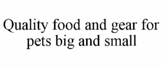 QUALITY FOOD AND GEAR FOR PETS BIG AND SMALL