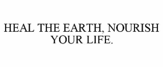 HEAL THE EARTH, NOURISH YOUR LIFE.