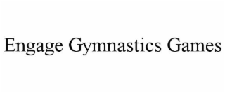 ENGAGE GYMNASTICS GAMES