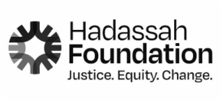 HADASSAH FOUNDATION JUSTICE. EQUITY. CHANGE.