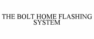 THE BOLT HOME FLASHING SYSTEM