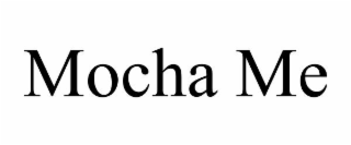 MOCHA ME