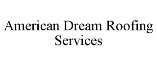 AMERICAN DREAM ROOFING SERVICES