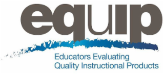 EQUIP EDUCATORS EVALUATING QUALITY INSTRUCTIONAL PRODUCTS