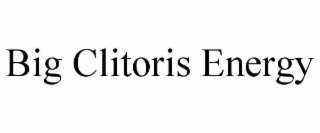 BIG CLITORIS ENERGY