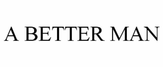 A BETTER MAN