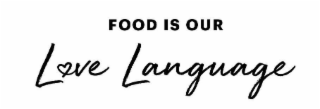 FOOD IS OUR LOVE LANGUAGE