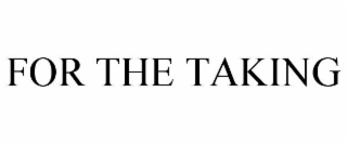 FOR THE TAKING