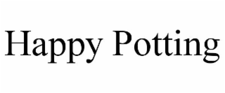 HAPPY POTTING