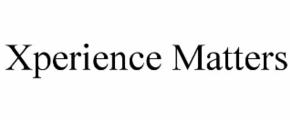 XPERIENCE MATTERS