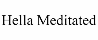 HELLA MEDITATED