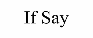 IF SAY