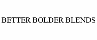 BETTER BOLDER BLENDS