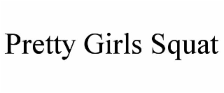PRETTY GIRLS SQUAT
