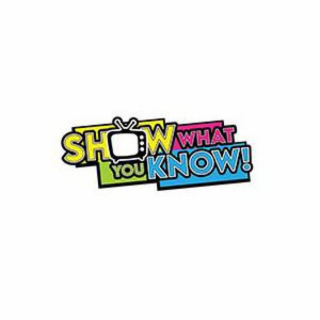 SHOW WHAT YOU KNOW
