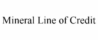 MINERAL LINE OF CREDIT