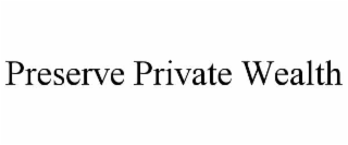 PRESERVE PRIVATE WEALTH