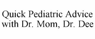 QUICK PEDIATRIC ADVICE WITH DR. MOM, DR. DEE