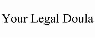 YOUR LEGAL DOULA