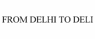 FROM DELHI TO DELI