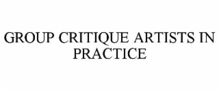 GROUP CRITIQUE ARTISTS IN PRACTICE