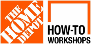 THE HOME DEPOT HOW-TO WORKSHOPS